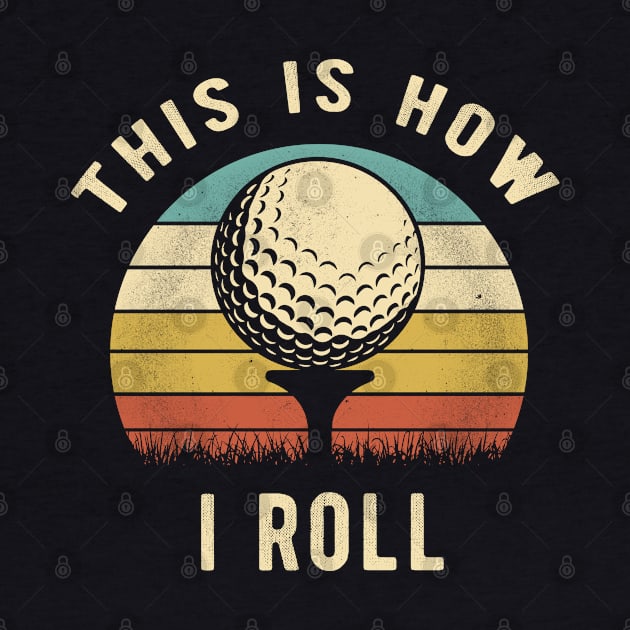 Vintage Golf - This Is How I Roll Retro Golfer Gift by clickbong12